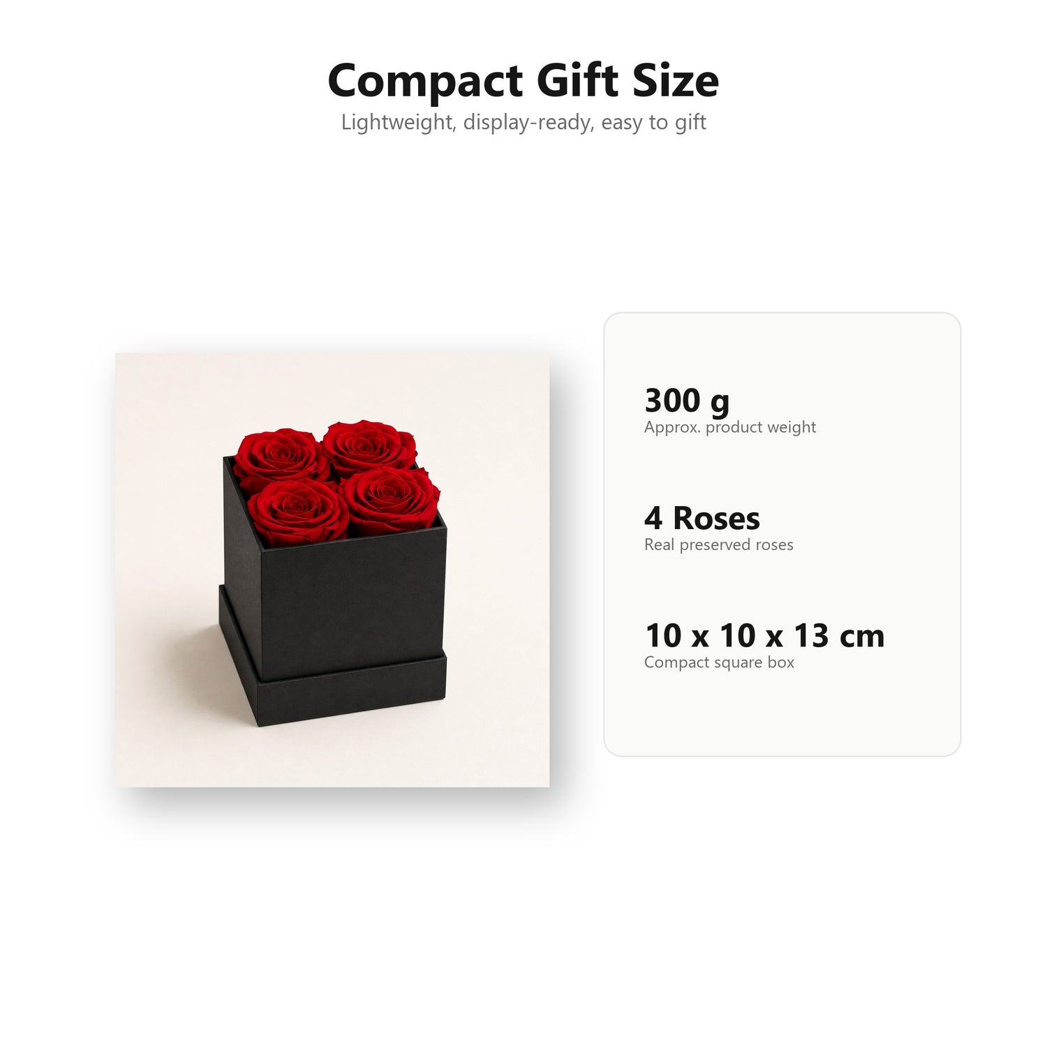 Compact gift size and 300 gram weight for preserved rose box
